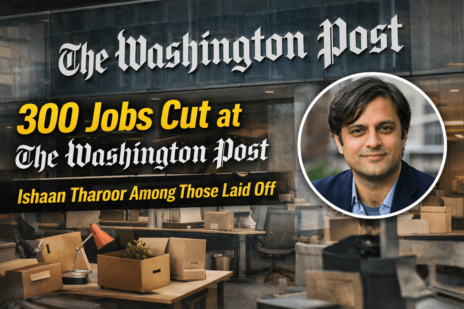 300 Jobs Gone in One Move: Why the Washington Post Layoffs Are a Wake Up Call for Media Professionals