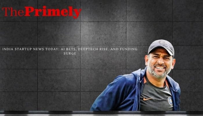 India Startup News Today: AI Bets, Deeptech Rise, and Funding Surge